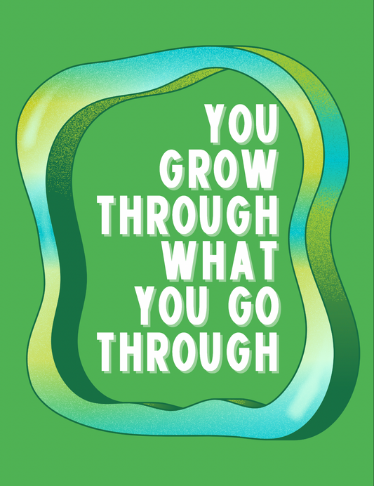 You Grow Through What You Go Through